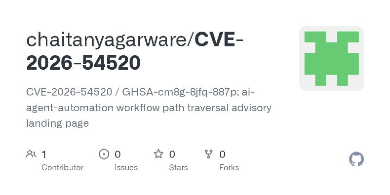 GitHub - chaitanyagarware/CVE-2026-54520: CVE-2026-54520 / GHSA-cm8g-8jfq-887p: ai-agent-automation workflow path traversal advisory…