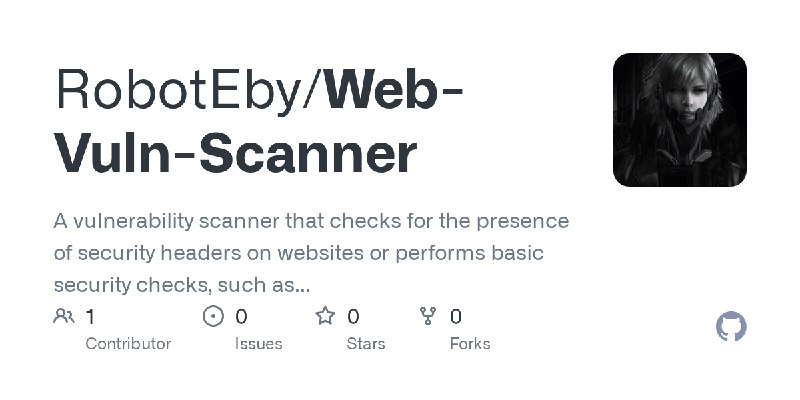 GitHub - RobotEby/Web-Vuln-Scanner: A vulnerability scanner that checks for the presence of security headers on websites or performs…