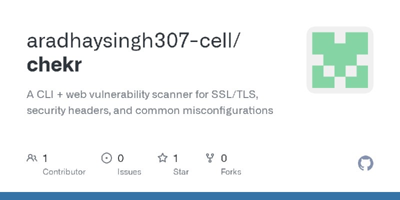 GitHub - aradhaysingh307-cell/chekr: A CLI + web vulnerability scanner for SSL/TLS, security headers, and common misconfigurations