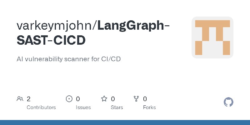 GitHub - varkeymjohn/LangGraph-SAST-CICD: AI vulnerability scanner for CI/CD