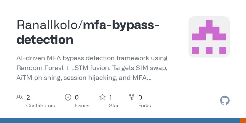 GitHub - Ranallkolo/mfa-bypass-detection: AI-driven MFA bypass detection framework using Random Forest + LSTM fusion. Targets SIM…