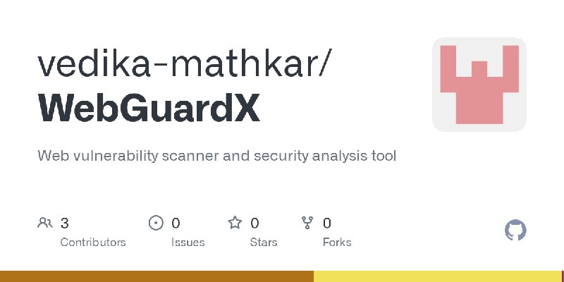 GitHub - vedika-mathkar/WebGuardX: Web vulnerability scanner and security analysis tool