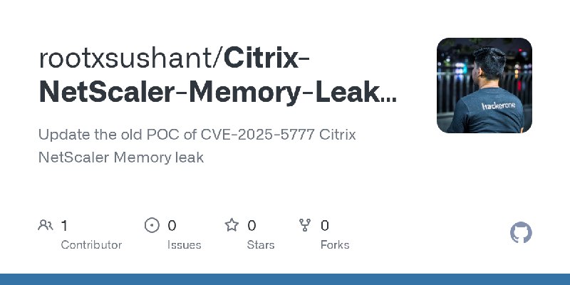 GitHub - rootxsushant/Citrix-NetScaler-Memory-Leak-CVE-2025-5777: Update the old POC of CVE-2025-5777 Citrix NetScaler Memory leak