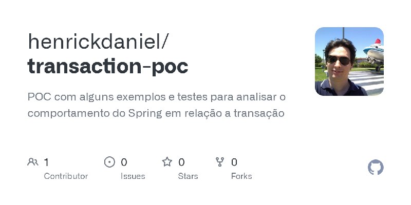 GitHub - henrickdaniel/transaction-poc: POC com alguns exemplos e testes para analisar o comportamento do Spring em relação a transação