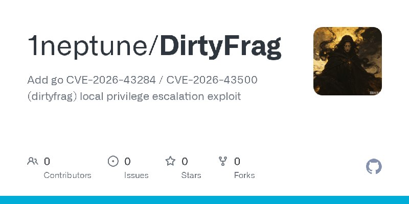 GitHub - 1neptune/DirtyFrag: Add go CVE-2026-43284 / CVE-2026-43500  (dirtyfrag) local privilege escalation exploit
