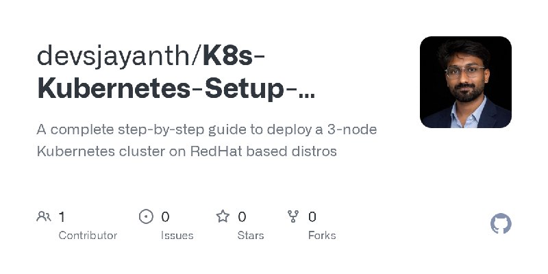 GitHub - devsjayanth/K8s-Kubernetes-Setup-Redhat10: A complete step-by-step guide to deploy a 3-node Kubernetes cluster on RedHat…