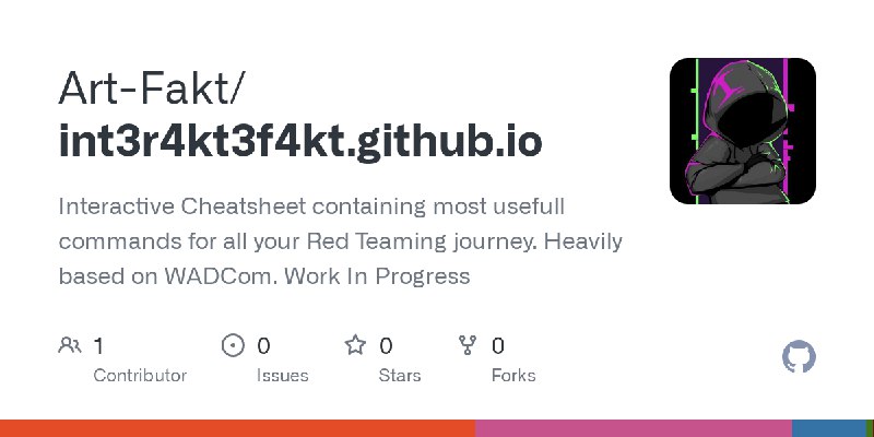 GitHub - Art-Fakt/int3r4kt3f4kt.github.io: Interactive Cheatsheet containing most usefull commands for all your Red Teaming journey.…