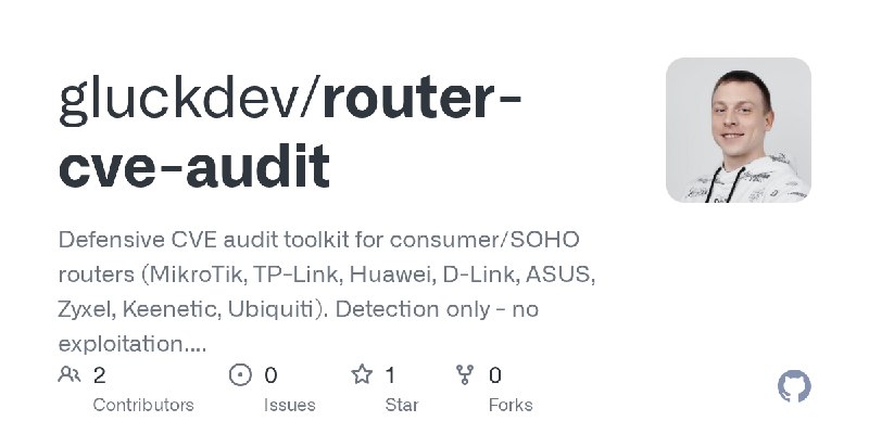 GitHub - gluckdev/router-cve-audit: Defensive CVE audit toolkit for consumer/SOHO routers (MikroTik, TP-Link, Huawei, D-Link, ASUS…