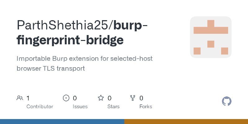GitHub - ParthShethia25/burp-fingerprint-bridge: Importable Burp extension for selected-host browser TLS transport