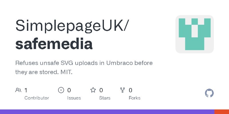GitHub - SimplepageUK/safemedia: Refuses unsafe SVG uploads in Umbraco before they are stored. MIT.