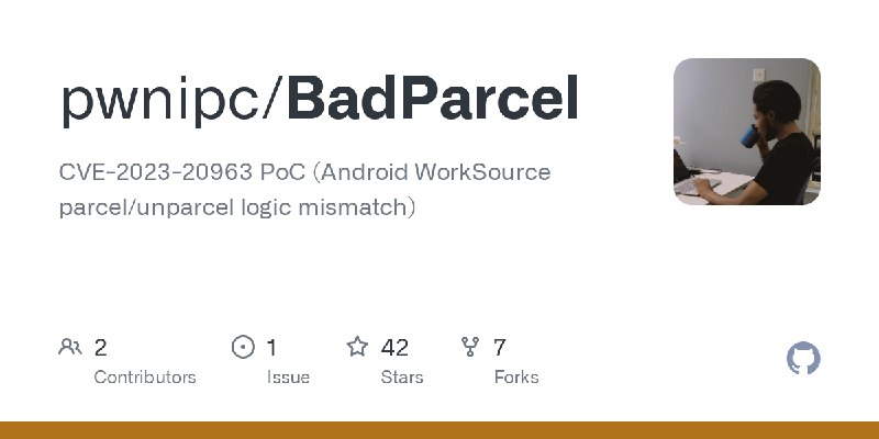 GitHub - pwnipc/BadParcel: CVE-2023-20963 PoC (Android WorkSource parcel/unparcel logic mismatch)