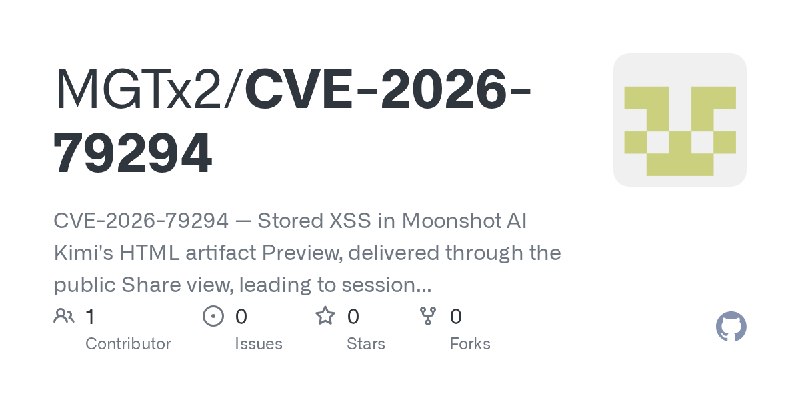 GitHub - MGTx2/CVE-2026-79294: CVE-2026-79294 — Stored XSS in Moonshot AI Kimi's HTML artifact Preview, delivered through the public…