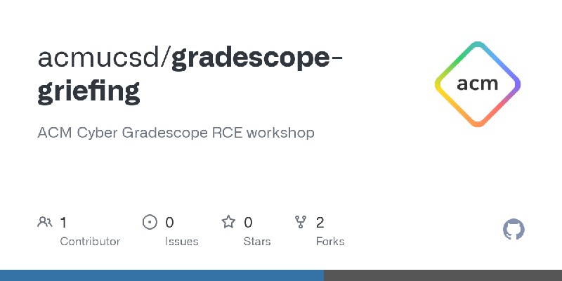 GitHub - acmucsd/gradescope-griefing: ACM Cyber Gradescope RCE workshop