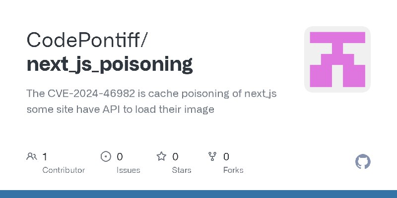 GitHub - CodePontiff/next_js_poisoning: The CVE-2024-46982 is cache poisoning of next_js some site have API to load their image