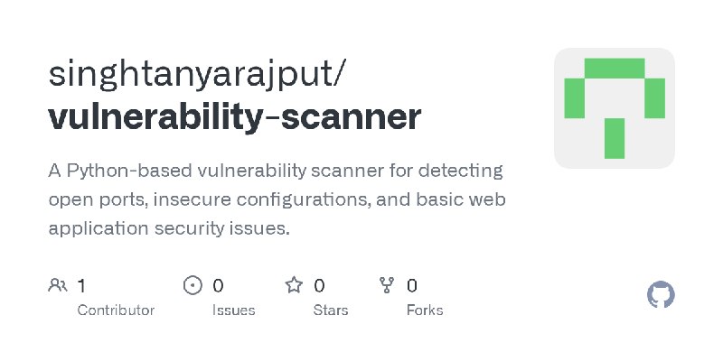 GitHub - singhtanyarajput/vulnerability-scanner: A Python-based vulnerability scanner for detecting open ports, insecure configurations…