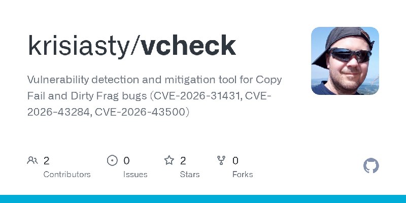 GitHub - krisiasty/vcheck: Vulnerability detection and mitigation tool for Copy Fail and Dirty Frag bugs (CVE-2026-31431, CVE-2026…