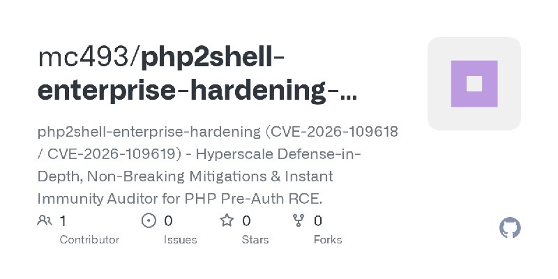 GitHub - mc493/php2shell-enterprise-hardening-cve-2026-109618-109619: php2shell-enterprise-hardening (CVE-2026-109618 / CVE-2026…