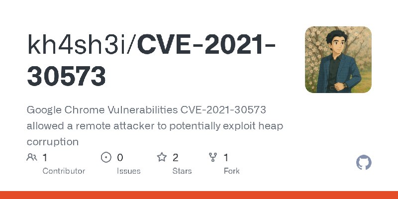 GitHub - kh4sh3i/CVE-2021-30573: Google Chrome Vulnerabilities CVE-2021-30573 allowed a remote attacker to potentially exploit…