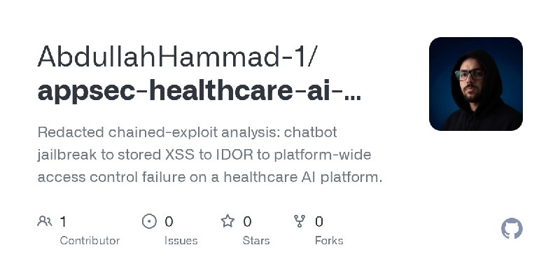 GitHub - AbdullahHammad-1/appsec-healthcare-ai-chain: Redacted chained-exploit analysis: chatbot jailbreak to stored XSS to IDOR…