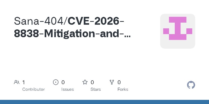 GitHub - Sana-404/CVE-2026-8838-Mitigation-and-Detection