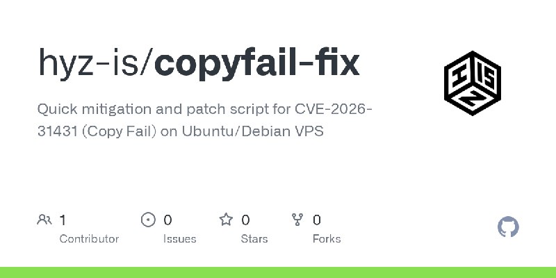 GitHub - hyz-is/copyfail-fix: Quick mitigation and patch script for CVE-2026-31431 (Copy Fail) on Ubuntu/Debian VPS