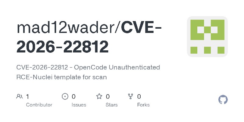 GitHub - mad12wader/CVE-2026-22812: CVE-2026-22812 - OpenCode Unauthenticated RCE-Nuclei template for scan