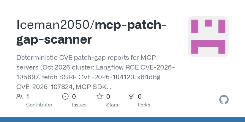 GitHub - Iceman2050/mcp-patch-gap-scanner: Deterministic CVE patch-gap reports for MCP servers (Oct 2026 cluster: Langflow RCE…