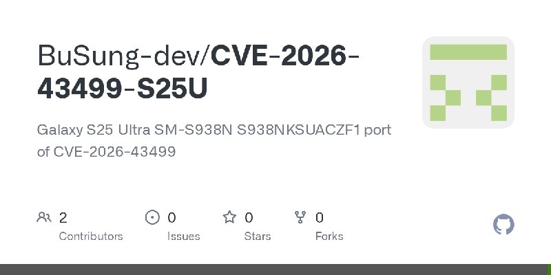 GitHub - BuSung-dev/CVE-2026-43499-S25U: Galaxy S25 Ultra SM-S938N S938NKSUACZF1 port of CVE-2026-43499