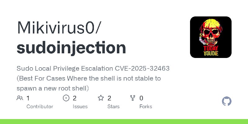 GitHub - Mikivirus0/sudoinjection: Sudo Local Privilege Escalation CVE-2025-32463 (Best For Cases Where the shell is not stable…