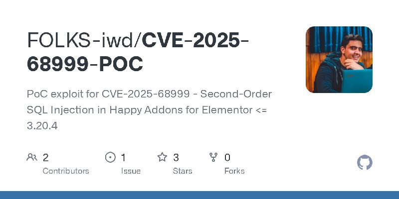 GitHub - FOLKS-iwd/CVE-2025-68999-POC: PoC exploit for CVE-2025-68999 - Second-Order SQL Injection in Happy Addons for Elementor…