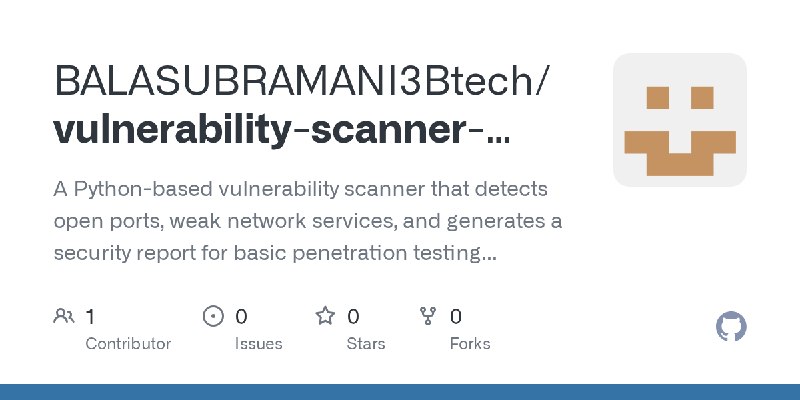 GitHub - BALASUBRAMANI3Btech/vulnerability-scanner-python: A Python-based vulnerability scanner that detects open ports, weak network…
