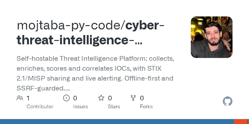 GitHub - mojtaba-py-code/cyber-threat-intelligence-platform: Self-hostable Threat Intelligence Platform: collects, enriches, scores…