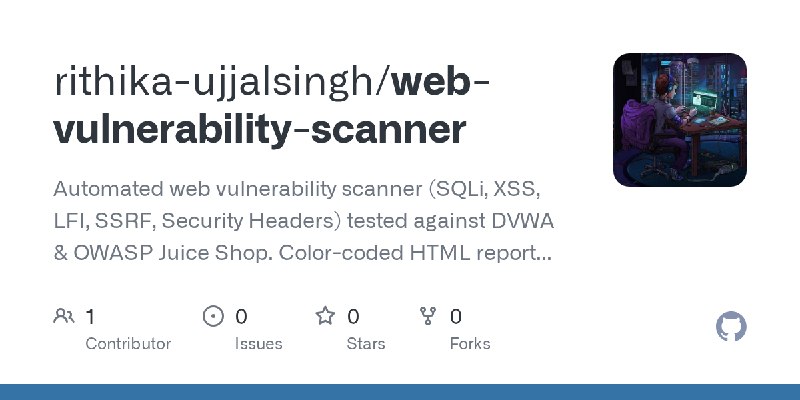 GitHub - rithika-ujjalsingh/web-vulnerability-scanner: Automated web vulnerability scanner (SQLi, XSS, LFI, SSRF, Security Headers)…