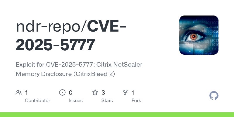 GitHub - ndr-repo/CVE-2025-5777: Exploit for CVE-2025-5777: Citrix NetScaler Memory Disclosure (CitrixBleed 2)