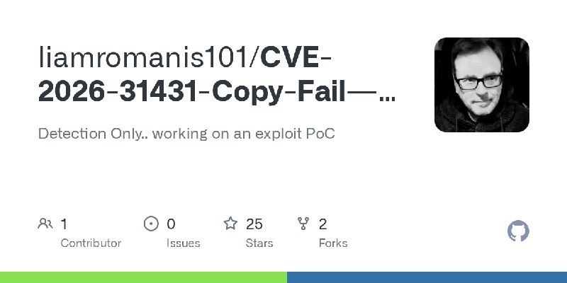 GitHub - liamromanis101/CVE-2026-31431-Copy-Fail---Vulnerability-Detection-Script: Detection Only.. working on an exploit PoC