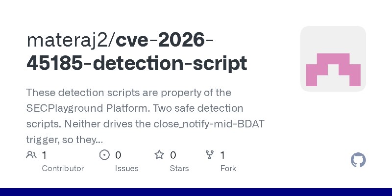 GitHub - materaj2/cve-2026-45185-detection-script: These detection scripts are property of the SECPlayground Platform.  Two safe…