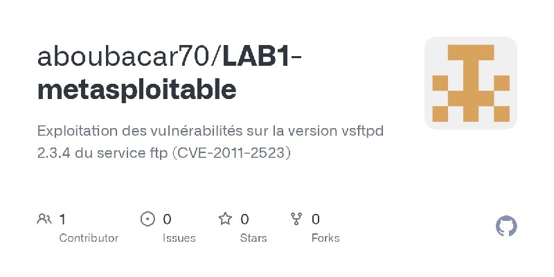 GitHub - aboubacar70/LAB1-metasploitable: Exploitation des vulnérabilités sur la version vsftpd 2.3.4 du service ftp (CVE-2011…