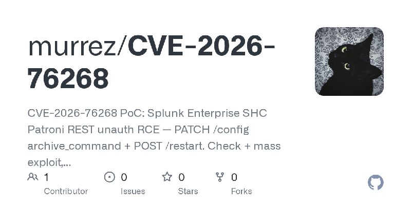 GitHub - murrez/CVE-2026-76268: CVE-2026-76268 PoC: Splunk Enterprise SHC Patroni REST unauth RCE — PATCH /config archive_command…