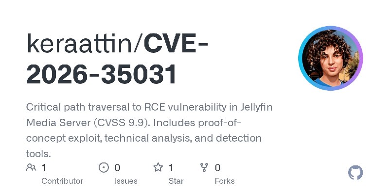 GitHub - keraattin/CVE-2026-35031: Critical path traversal to RCE vulnerability in Jellyfin Media Server (CVSS 9.9). Includes proof…