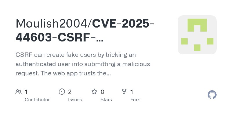 GitHub - Moulish2004/CVE-2025-44603-CSRF-Leads_to_Create_FakeUsers: CSRF can create fake users by tricking an authenticated user…