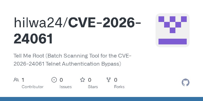 GitHub - hilwa24/CVE-2026-24061: Tell Me Root (Batch Scanning Tool for the CVE-2026-24061 Telnet Authentication Bypass)