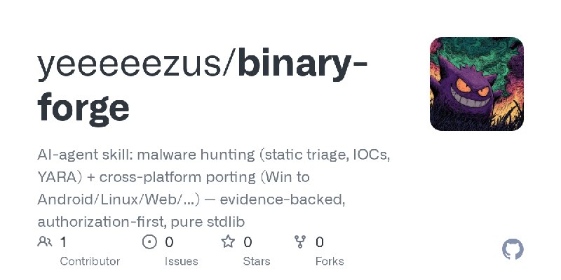 GitHub - yeeeeezus/binary-forge: AI-agent skill: malware hunting (static triage, IOCs, YARA) + cross-platform porting (Win to …
