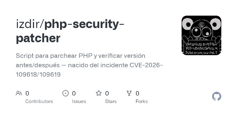 GitHub - izdir/php-security-patcher: Script para parchear PHP y verificar versión antes/después — nacido del incidente CVE-2026…