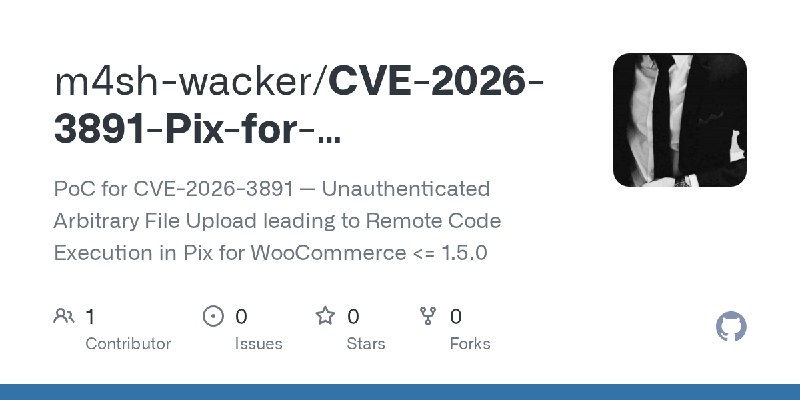 GitHub - m4sh-wacker/CVE-2026-3891-Pix-for-WooCommerce-Plugin-Exploit: PoC for CVE-2026-3891 — Unauthenticated Arbitrary File Upload…