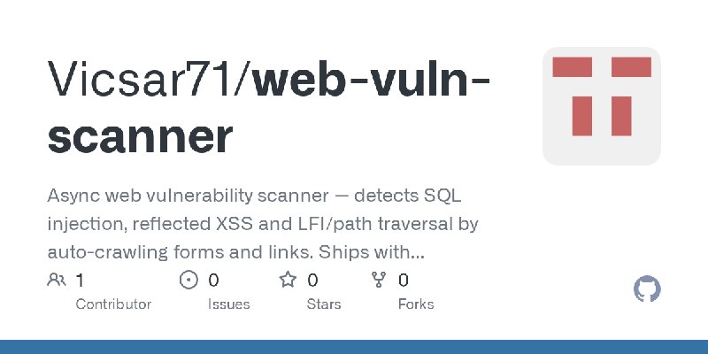 GitHub - Vicsar71/web-vuln-scanner: Async web vulnerability scanner — detects SQL injection, reflected XSS and LFI/path traversal…
