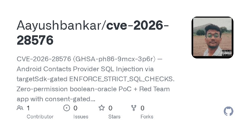 GitHub - Aayushbankar/cve-2026-28576: CVE-2026-28576 (GHSA-ph86-9mcx-3p6r) — Android Contacts Provider SQL Injection via targetSdk…