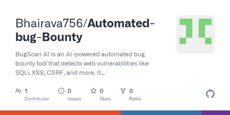 GitHub - Bhairava756/Automated-bug-Bounty: BugScan AI is an AI-powered automated bug bounty tool that detects web vulnerabilities…