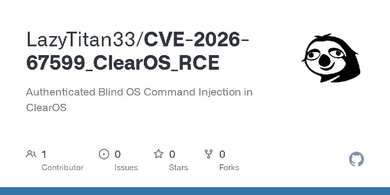 GitHub - LazyTitan33/CVE-2026-67599_ClearOS_RCE: Authenticated Blind OS Command Injection in ClearOS