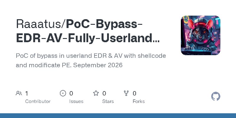 GitHub - Raaatus/PoC-Bypass-EDR-AV-Fully-Userland-PE-Bits-Manipulation: PoC of bypass in userland EDR & AV with shellcode and modificate…