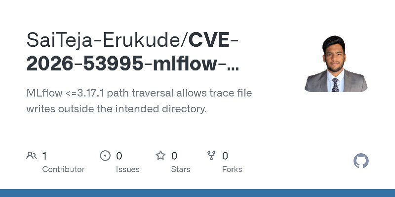 GitHub - SaiTeja-Erukude/CVE-2026-53995-mlflow-path-traversal: MLflow <=3.17.1 path traversal allows trace file writes outside…